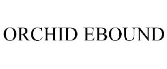 ORCHID EBOUND