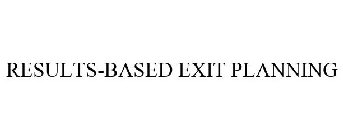 RESULTS-BASED EXIT PLANNING
