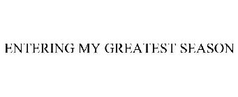 ENTERING MY GREATEST SEASON