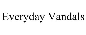 EVERYDAY VANDALS