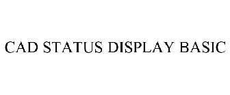 CAD STATUS DISPLAY BASIC