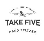 LIVE IN THE MOMENT; CONSCIENCE CLEAR; TAKE FIVE; HARD SELTZER