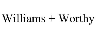WILLIAMS + WORTHY