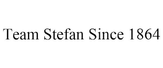 TEAM STEFAN SINCE 1864