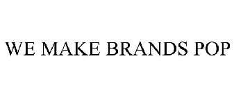 WE MAKE BRANDS POP