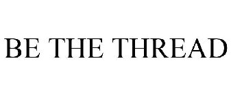 BE THE THREAD