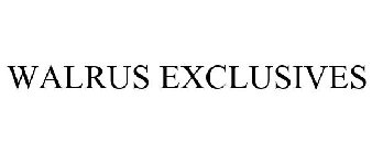 WALRUS EXCLUSIVES
