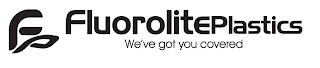 FP FLUOROLITEPLASTICS WE'VE GOT YOU COVERED