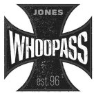 JONES WHOOPASS EST. 96