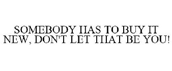 SOMEBODY HAS TO BUY IT NEW, DON'T LET THAT BE YOU!