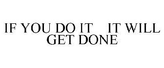 IF YOU DO IT IT WILL GET DONE