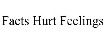 FACTS HURT FEELINGS
