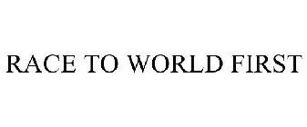 RACE TO WORLD FIRST