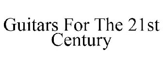 GUITARS FOR THE 21ST CENTURY