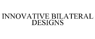 INNOVATIVE BILATERAL DESIGNS