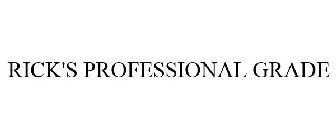 RICK'S PROFESSIONAL GRADE
