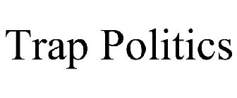 TRAP POLITICS