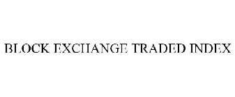 BLOCK EXCHANGE TRADED INDEX