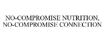 NO-COMPROMISE NUTRITION, NO-COMPROMISE CONNECTION