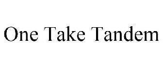 ONE TAKE TANDEM
