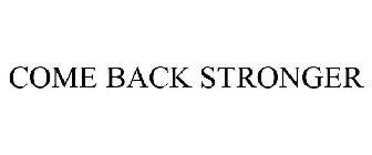 COME BACK STRONGER