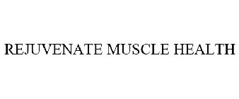 REJUVENATE MUSCLE HEALTH