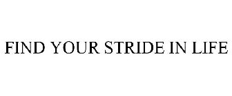FIND YOUR STRIDE IN LIFE