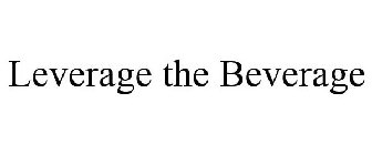 LEVERAGE THE BEVERAGE