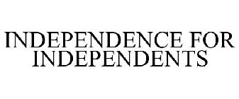 INDEPENDENCE FOR INDEPENDENTS