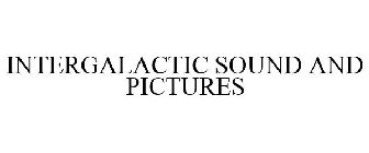 INTERGALACTIC SOUND AND PICTURES