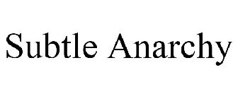 SUBTLE ANARCHY