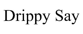 DRIPPY SAY
