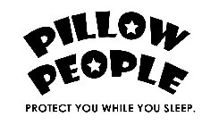 PILLOW PEOPLE PROTECT YOU WHILE YOU SLEEP.P.