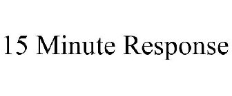15 MINUTE RESPONSE