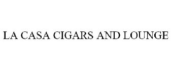 LA CASA CIGARS AND LOUNGE
