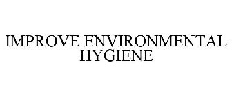 IMPROVE ENVIRONMENTAL HYGIENE