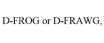 D-FROG OR D-FRAWG,