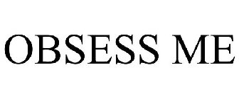 OBSESS ME