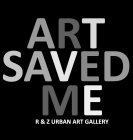 ART SAVED ME R & Z URBAN ART GALLERY