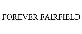 FOREVER FAIRFIELD