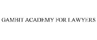 GAMBIT ACADEMY FOR LAWYERS