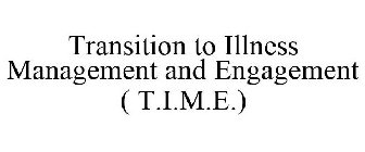 TRANSITION TO ILLNESS MANAGEMENT AND ENGAGEMENT (T.I.M.E.)