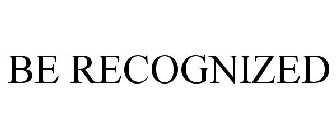 BE RECOGNIZED