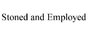 STONED AND EMPLOYED