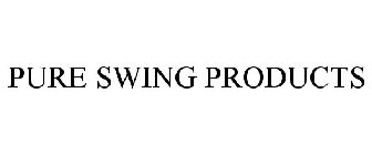 PURE SWING PRODUCTS