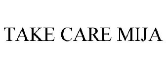 TAKE CARE MIJA