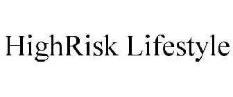 HIGHRISK LIFESTYLE