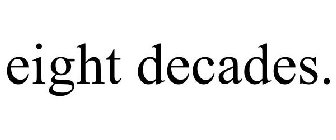 EIGHT DECADES.