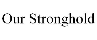 OUR STRONGHOLD