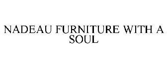 NADEAU FURNITURE WITH A SOUL